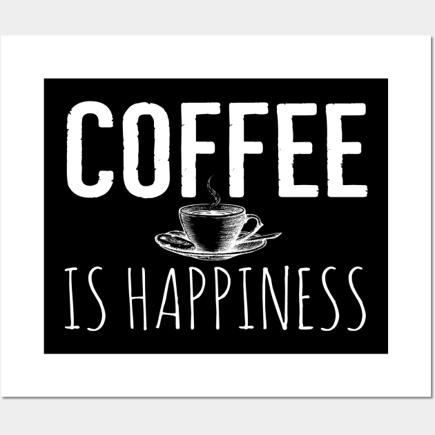 Coffee Is Happiness Funny Wall Art by Happy - Design